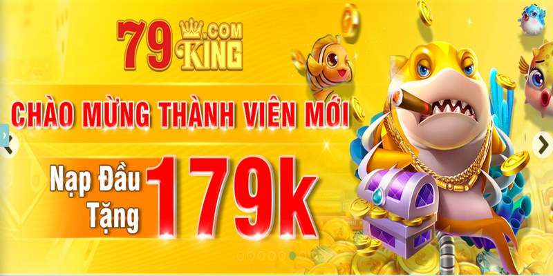 Khuyến mãi nạp đầu tặng 179K là chương trình tri ân cực hấp dẫn tại 79King