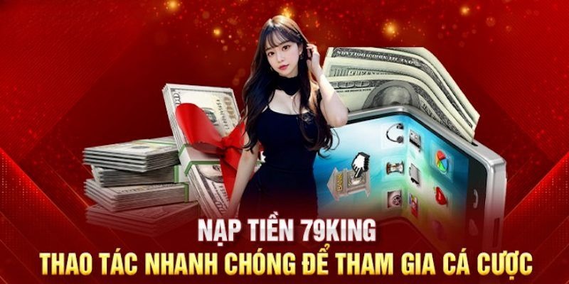 Lựa chọn nạp tiền 79KING anh em có cơ hội khám phá rất nhiều điều bất ngờ